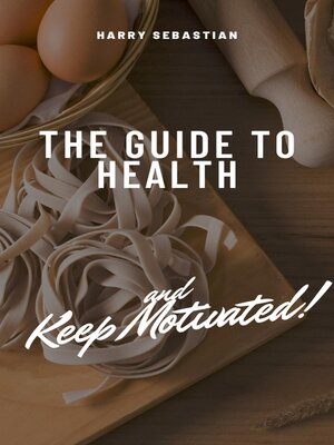 cover image of The Guide to Health and Keep Motivated